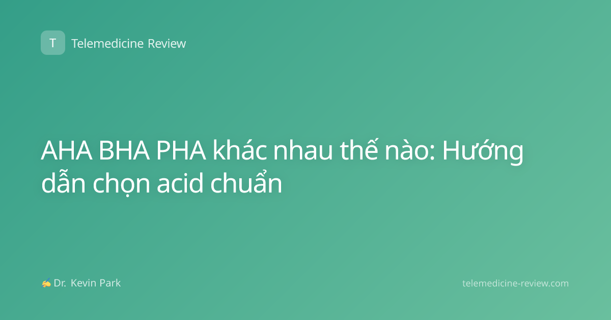 AHA BHA PHA khác nhau thế nào: Hướng dẫn chọn acid chuẩn