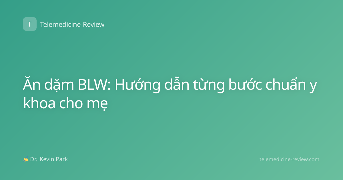 Ăn dặm BLW: Hướng dẫn từng bước chuẩn y khoa cho mẹ