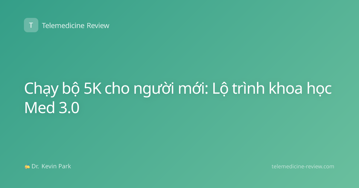 Chạy bộ 5K cho người mới: Lộ trình khoa học Med 3.0