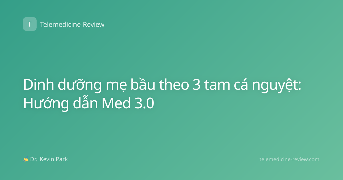 Dinh dưỡng mẹ bầu theo 3 tam cá nguyệt: Hướng dẫn Med 3.0