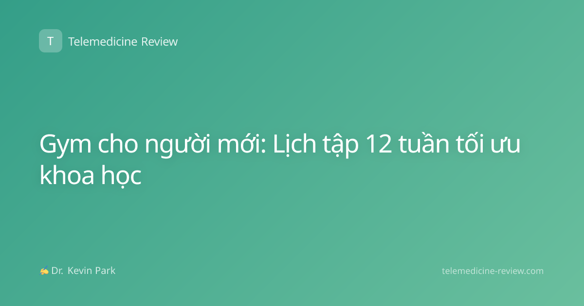 Gym cho người mới: Lịch tập 12 tuần tối ưu khoa học