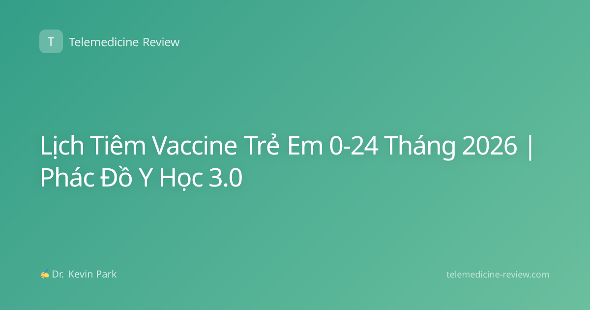 Lịch Tiêm Vaccine Trẻ Em 0-24 Tháng 2026 | Phác Đồ Y Học 3.0