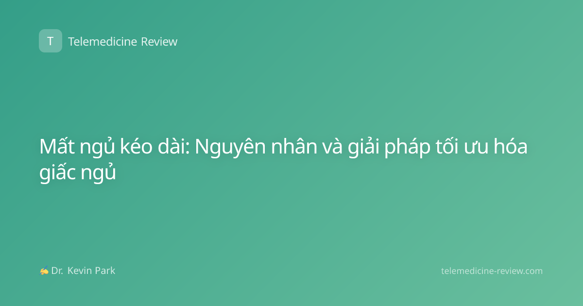 Mất ngủ kéo dài: Nguyên nhân và giải pháp tối ưu hóa giấc ngủ