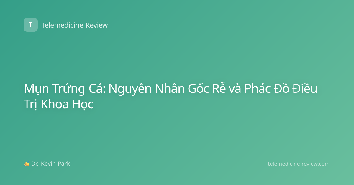 Mụn Trứng Cá: Nguyên Nhân Gốc Rễ và Phác Đồ Điều Trị Khoa Học