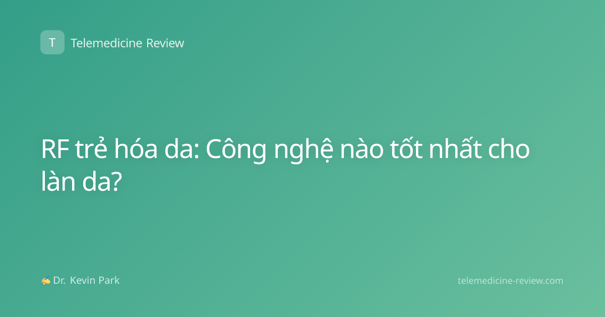 RF trẻ hóa da: Công nghệ nào tốt nhất cho làn da?