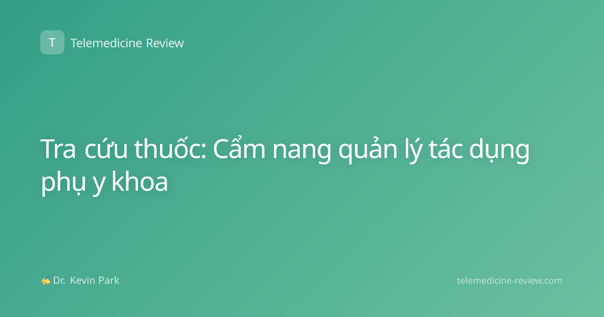 Tra cứu thuốc: Cẩm nang quản lý tác dụng phụ y khoa