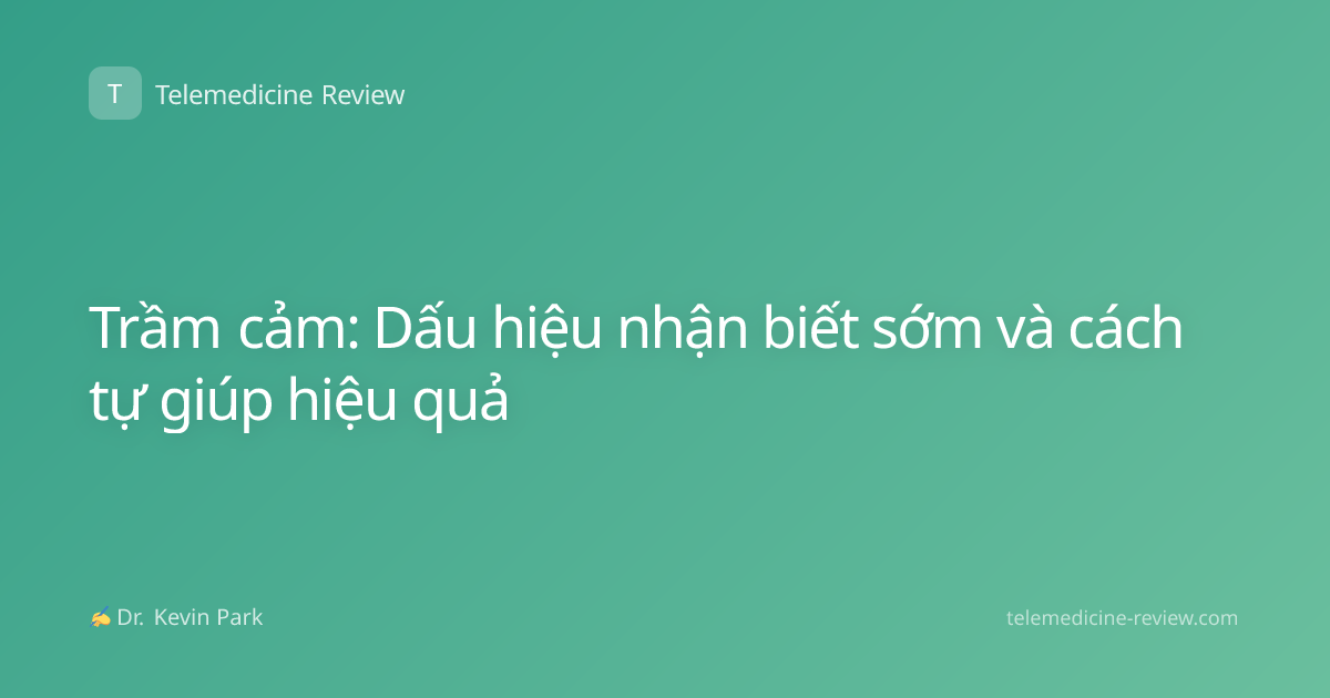 Trầm cảm: Dấu hiệu nhận biết sớm và cách tự giúp hiệu quả