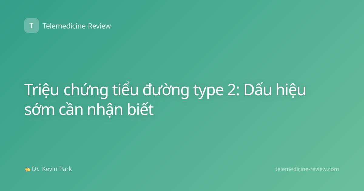 Triệu chứng tiểu đường type 2: Dấu hiệu sớm cần nhận biết