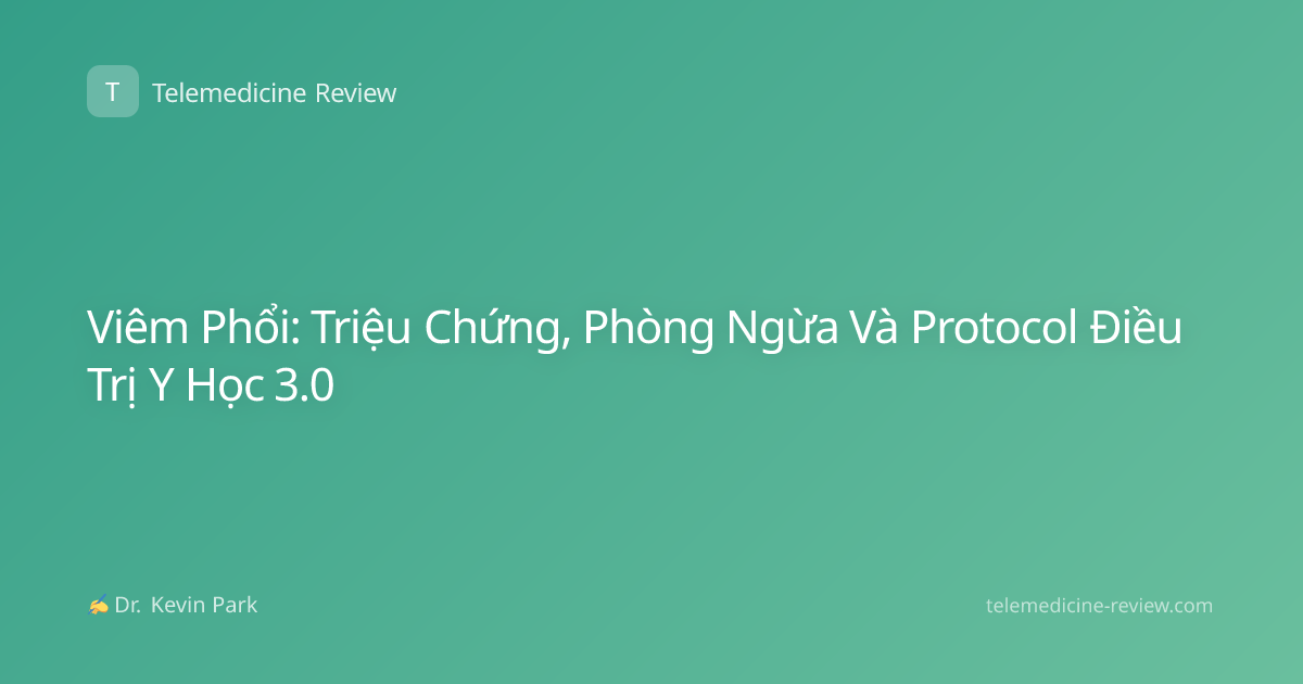 Viêm Phổi: Triệu Chứng, Phòng Ngừa Và Protocol Điều Trị Y Học 3.0